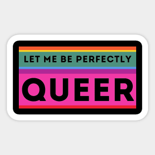 LET ME BE PERFECTLY QUEER Sticker